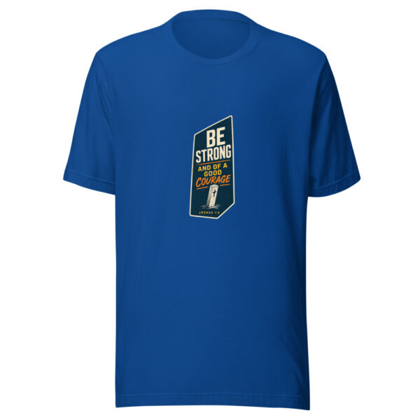 Be Strong And Of A Good Courage - Joshua 1:9 Be-strong-good-courage Graphic Tee front view