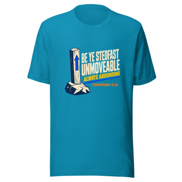 Be Ye Stedfast Unmoveable Always Abounding 1 Corinthians 15:58 Stedfast-unmoveable Graphic Tee front view