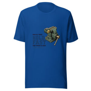 Prove All Things Hold Fast That Which Is Good - 1 Thessalonians 5:21 Hold-fast-1-thessalonians-5-21 Graphic Tee front view