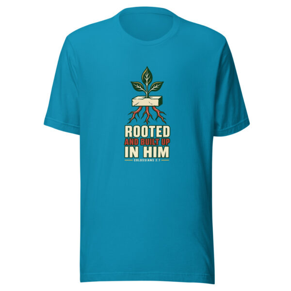 Rooted And Built Up In Him — Colossians 2:7 Rooted-and-built-up Graphic Tee mockup 2
