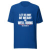 Let Us Not Be Weary In Well Doing Graphic Tee mockup 1 Let Us Not Be Weary In Well Doing Graphic Tee front view