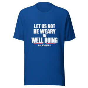 Let Us Not Be Weary In Well Doing Graphic Tee front view