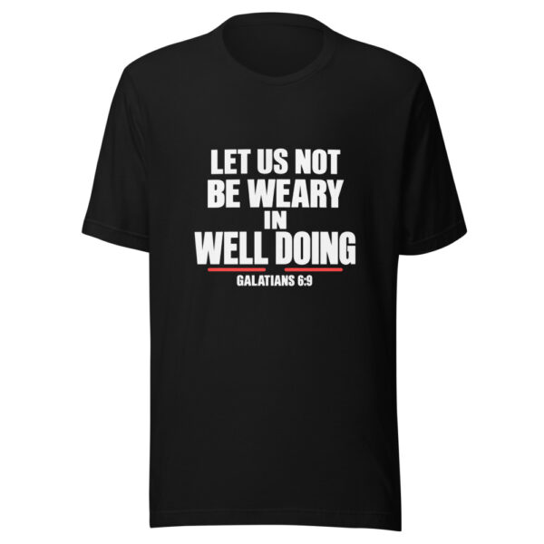 Let Us Not Be Weary In Well Doing Graphic Tee mockup 4 Let Us Not Be Weary In Well Doing Graphic Tee mockup 4