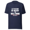 Let Us Not Be Weary In Well Doing Graphic Tee mockup 6 Let Us Not Be Weary In Well Doing Graphic Tee mockup 6